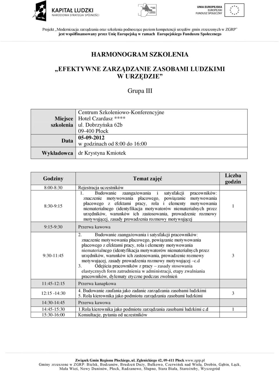 (identyfikacja motywatorów niematerialnych przez urzędników, warunków ich zastosowania, prowadzenie rozmowy motywującej, zasady prowadzenia rozmowy motywującej 9:5-9:0 Przerwa kawowa 9:0-:45.