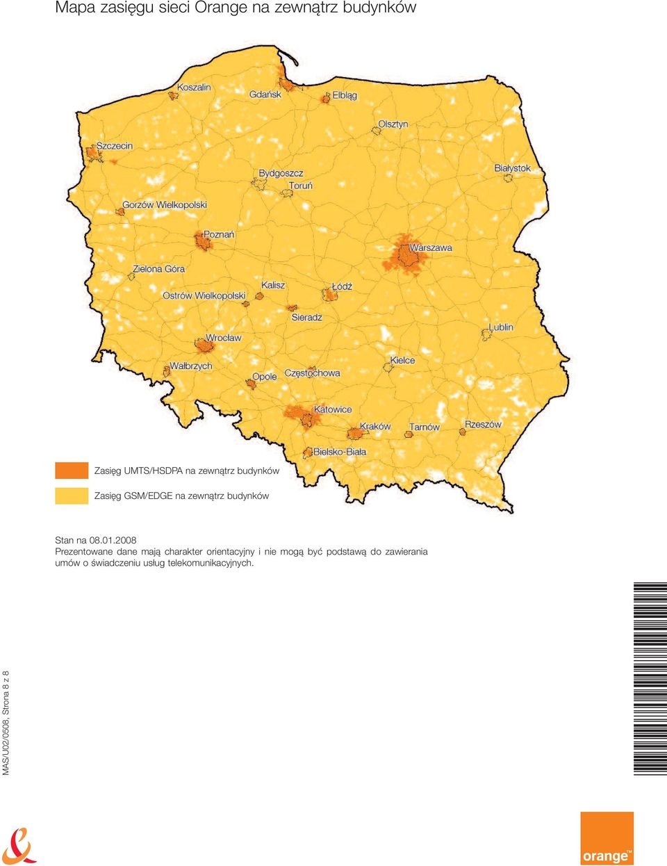 2008 Prezentowane dane mają charakter orientacyjny i nie mogą być podstawą