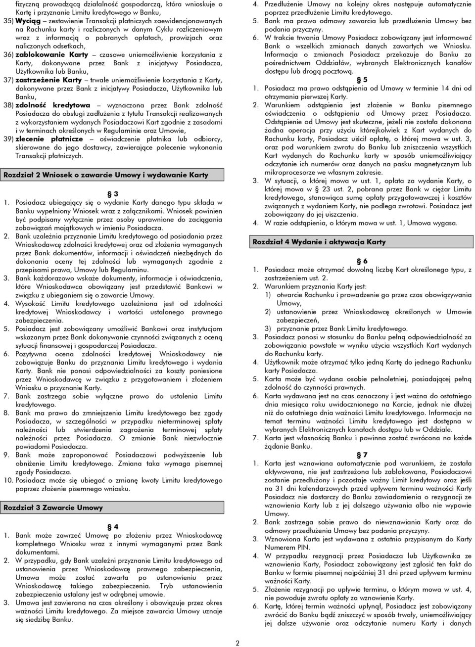 przez Bank z inicjatywy Posiadacza, Użytkownika lub Banku, 37) zastrzeżenie Karty trwałe uniemożliwienie korzystania z Karty, dokonywane przez Bank z inicjatywy Posiadacza, Użytkownika lub Banku, 38)