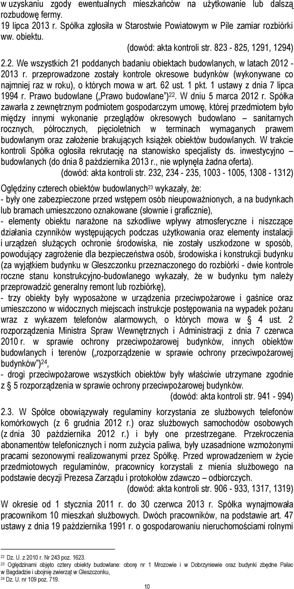 przeprowadzone zostały kontrole okresowe budynków (wykonywane co najmniej raz w roku), o których mowa w art. 62 ust. 1 pkt. 1 ustawy z dnia 7 lipca 1994 r. Prawo budowlane ( Prawo budowlane ) 22.