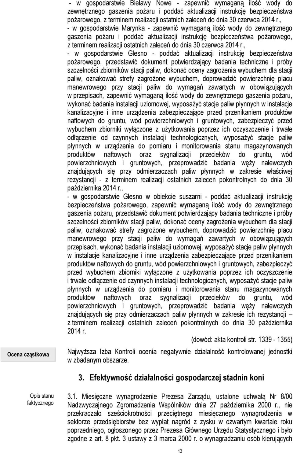 , - w gospodarstwie Marynka - zapewnić wymaganą ilość wody do zewnętrznego gaszenia pożaru i poddać aktualizacji instrukcję bezpieczeństwa pożarowego, z terminem realizacji , - w gospodarstwie Glesno
