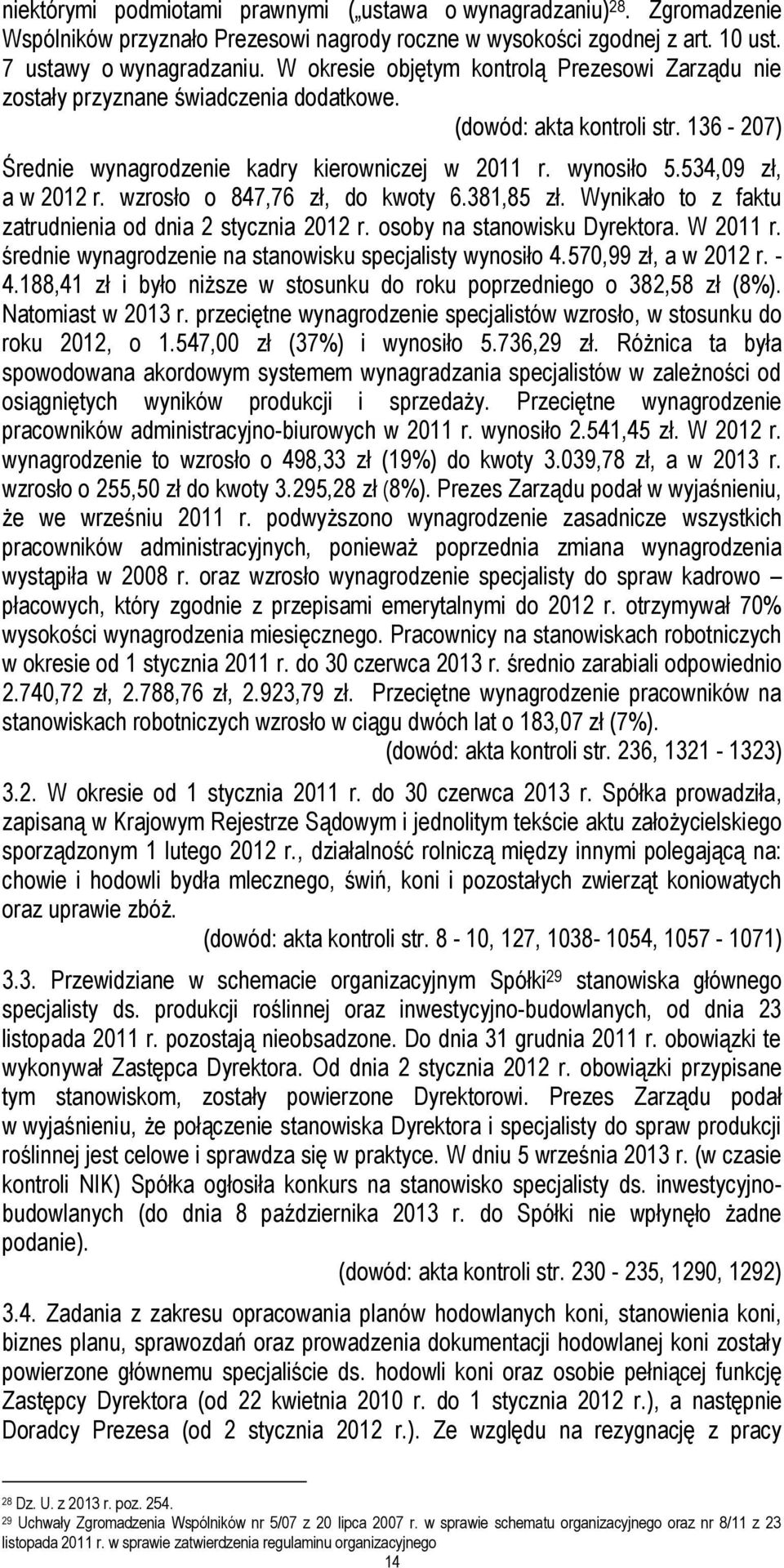 534,09 zł, a w 2012 r. wzrosło o 847,76 zł, do kwoty 6.381,85 zł. Wynikało to z faktu zatrudnienia od dnia 2 stycznia 2012 r. osoby na stanowisku Dyrektora. W 2011 r.