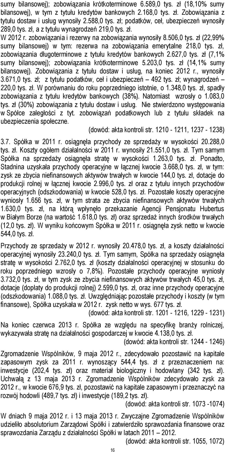 zł (22,99% sumy bilansowej) w tym: rezerwa na zobowiązania emerytalne 218,0 tys. zł, zobowiązania długoterminowe z tytułu kredytów bankowych 2.627,0 tys.