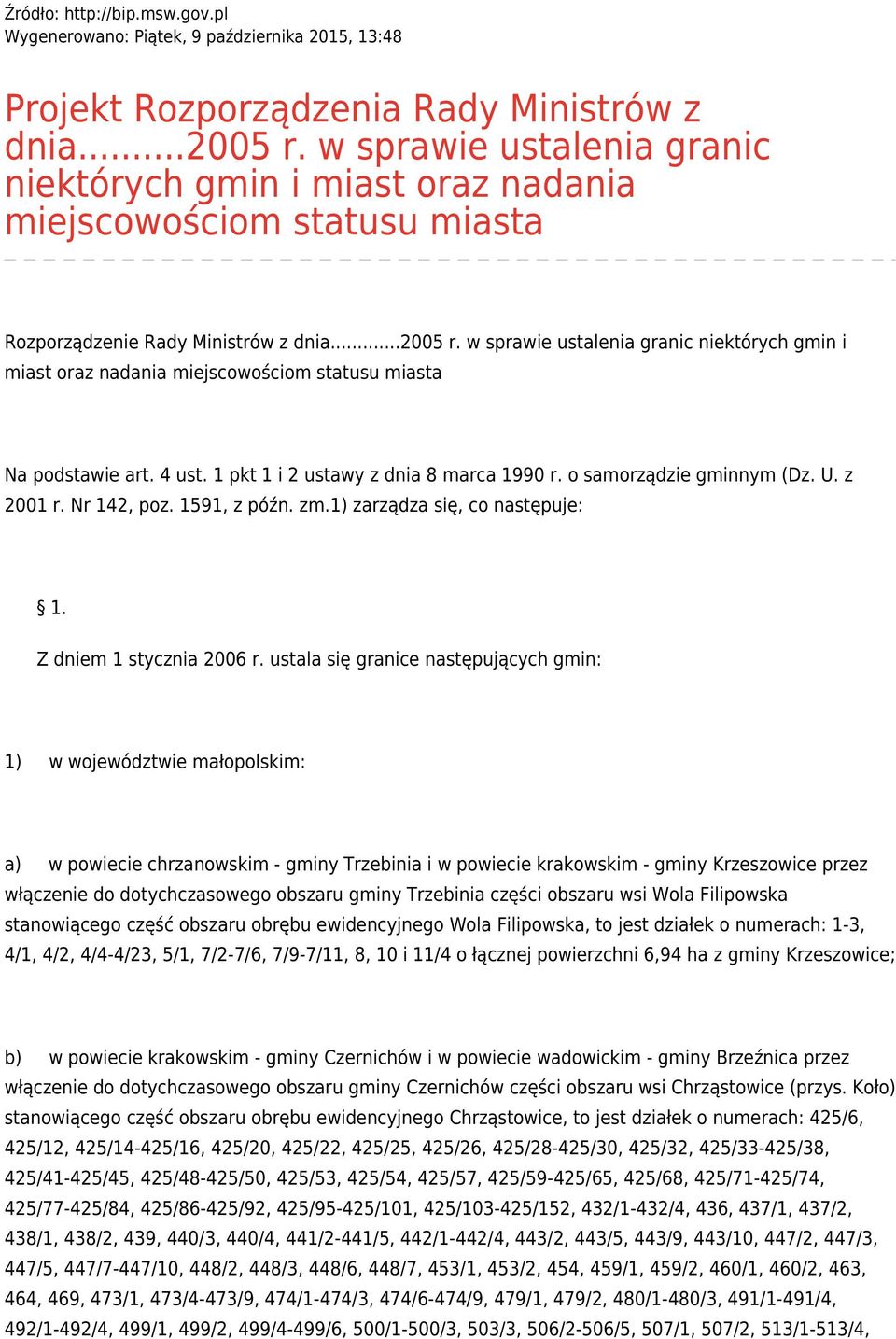 w sprawie ustalenia granic niektórych gmin i miast oraz nadania miejscowościom statusu miasta Na podstawie art. 4 ust. 1 pkt 1 i 2 ustawy z dnia 8 marca 1990 r. o samorządzie gminnym (Dz. U. z 2001 r.