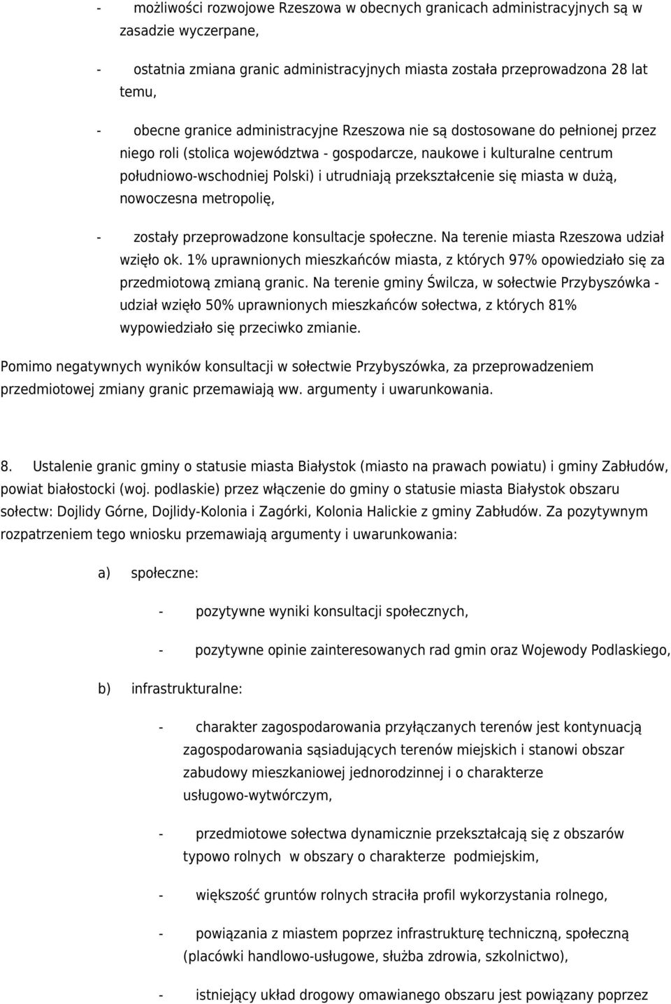 się miasta w dużą, nowoczesna metropolię, - zostały przeprowadzone konsultacje społeczne. Na terenie miasta Rzeszowa udział wzięło ok.