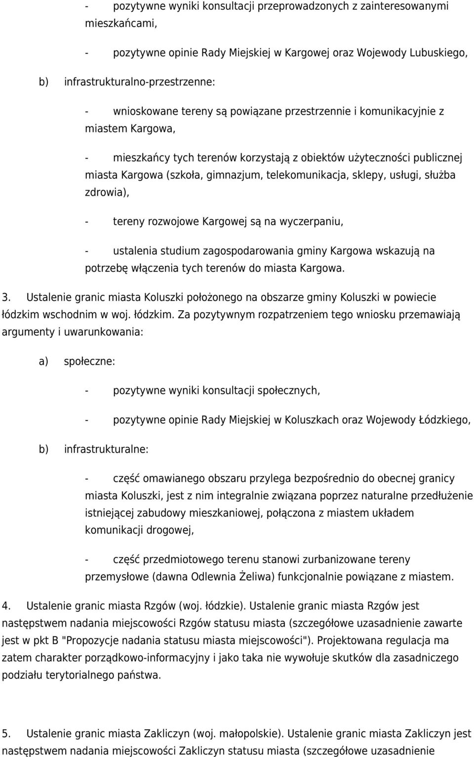 telekomunikacja, sklepy, usługi, służba zdrowia), - tereny rozwojowe Kargowej są na wyczerpaniu, - ustalenia studium zagospodarowania gminy Kargowa wskazują na potrzebę włączenia tych terenów do