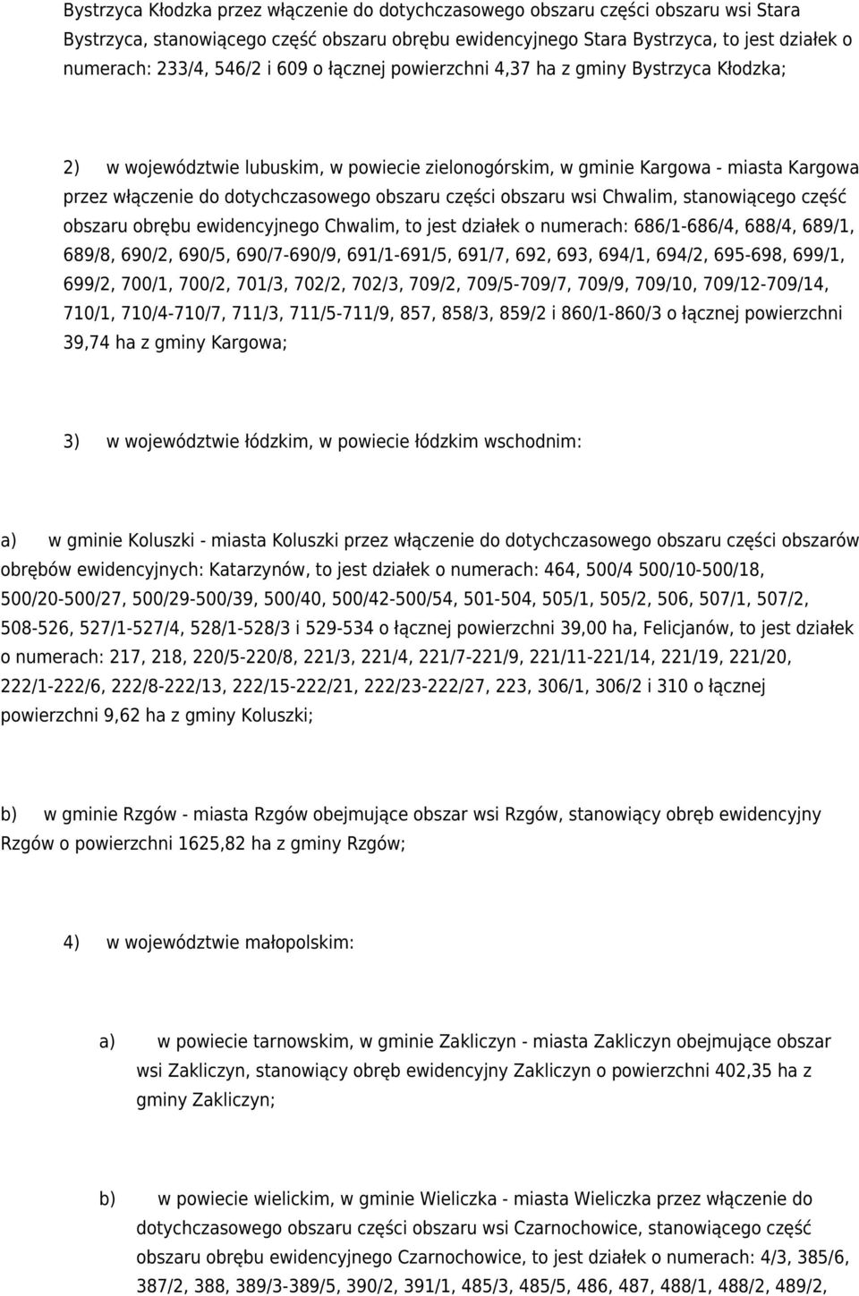 obszaru części obszaru wsi Chwalim, stanowiącego część obszaru obrębu ewidencyjnego Chwalim, to jest działek o numerach: 686/1-686/4, 688/4, 689/1, 689/8, 690/2, 690/5, 690/7-690/9, 691/1-691/5,