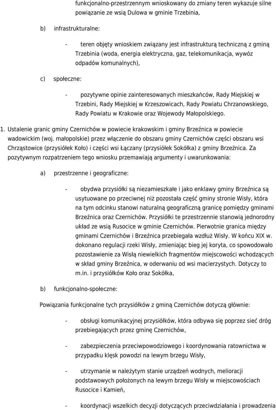 Rady Miejskiej w Krzeszowicach, Rady Powiatu Chrzanowskiego, Rady Powiatu w Krakowie oraz Wojewody Małopolskiego. 1.
