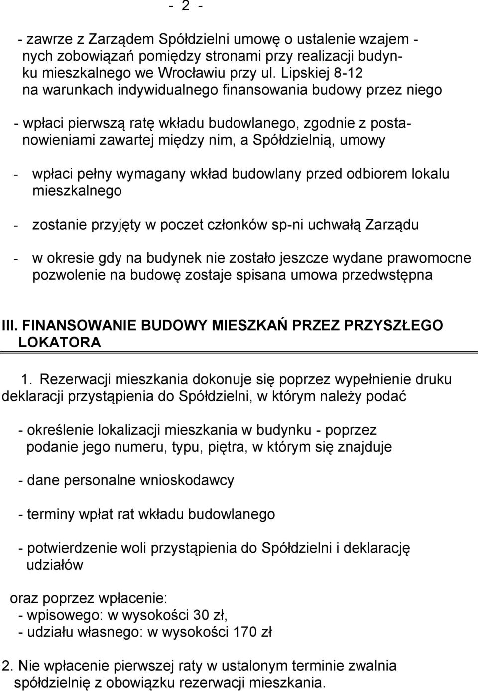 pełny wymagany wkład budowlany przed odbiorem lokalu mieszkalnego - zostanie przyjęty w poczet członków sp-ni uchwałą Zarządu - w okresie gdy na budynek nie zostało jeszcze wydane prawomocne