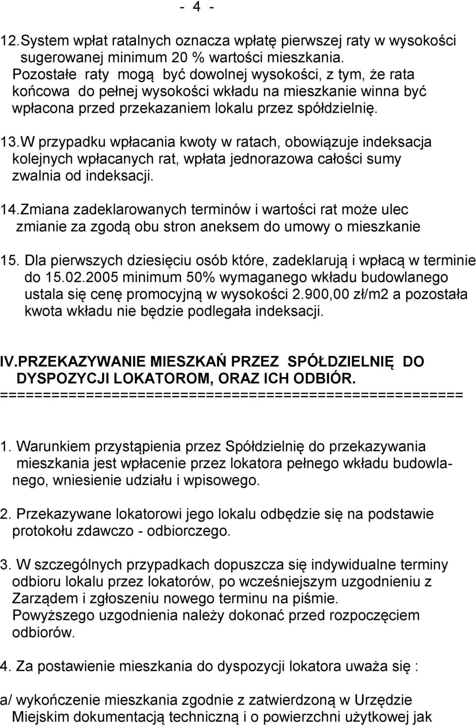 W przypadku wpłacania kwoty w ratach, obowiązuje indeksacja kolejnych wpłacanych rat, wpłata jednorazowa całości sumy zwalnia od indeksacji. 14.