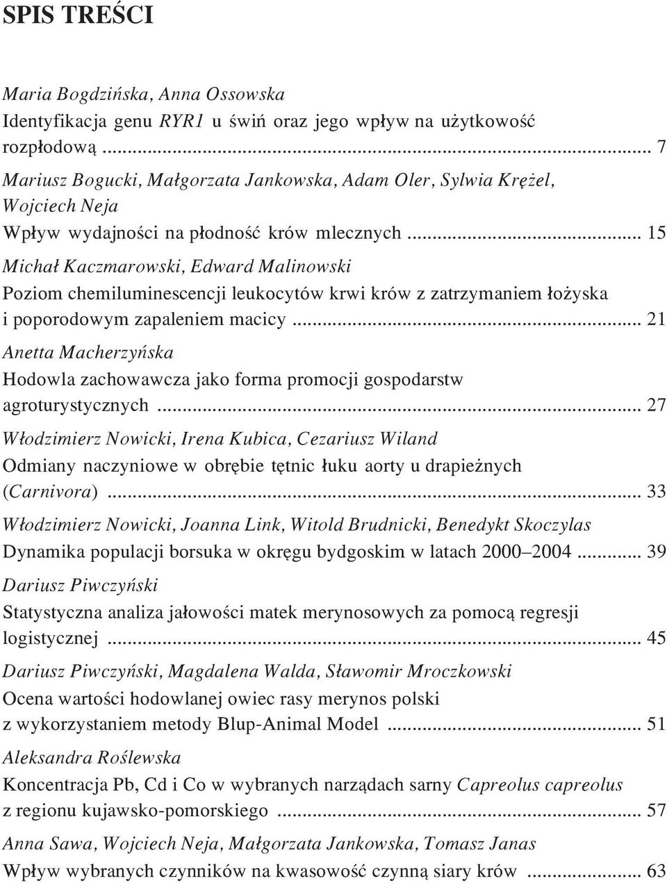 .. 15 Micha³ Kaczmarowski, Edward Malinowski Poziom chemiluminescencji leukocytów krwi krów z zatrzymaniem ³o yska i poporodowym zapaleniem macicy.