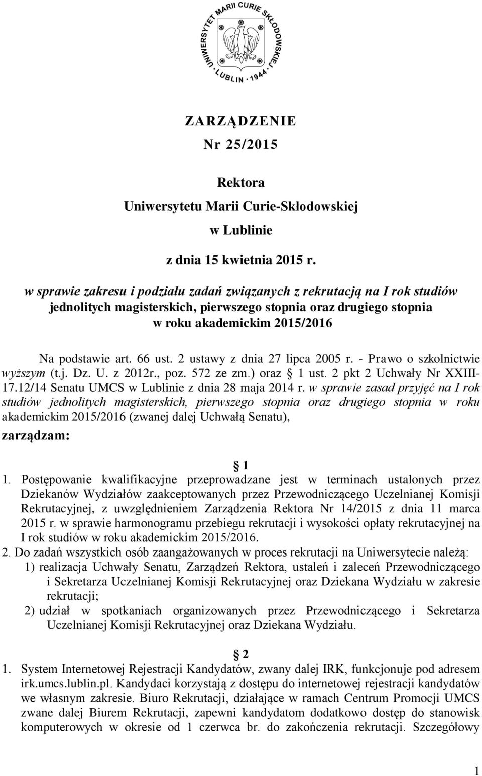 2 ustawy z dnia 27 lipca 2005 r. - Prawo o szkolnictwie wyższym (t.j. Dz. U. z 2012r., poz. 572 ze zm.) oraz 1 ust. 2 pkt 2 Uchwały Nr XXIII- 17.12/14 Senatu UMCS w Lublinie z dnia 28 maja 2014 r.