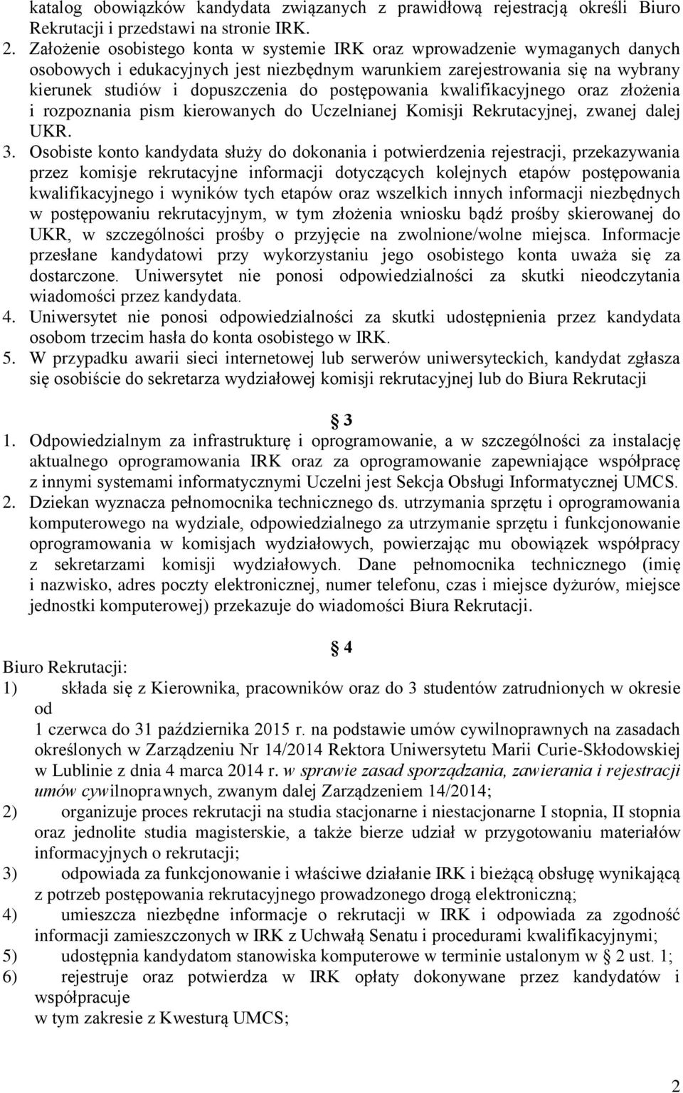 postępowania kwalifikacyjnego oraz złożenia i rozpoznania pism kierowanych do Uczelnianej Komisji Rekrutacyjnej, zwanej dalej UKR. 3.