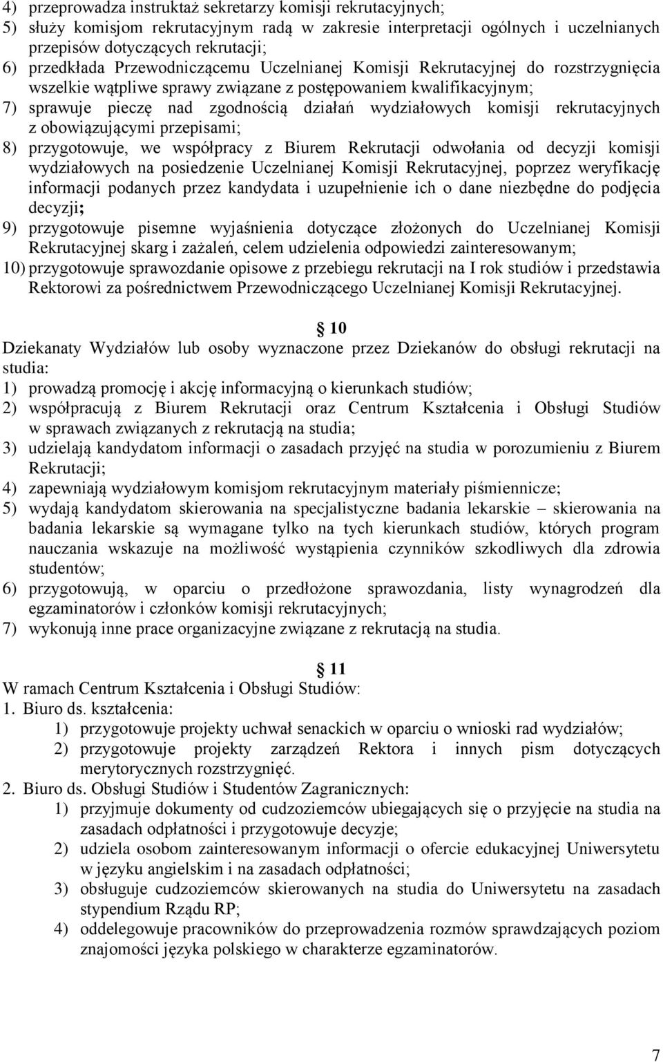 rekrutacyjnych z obowiązującymi przepisami; 8) przygotowuje, we współpracy z Biurem Rekrutacji odwołania od decyzji komisji wydziałowych na posiedzenie Uczelnianej Komisji Rekrutacyjnej, poprzez