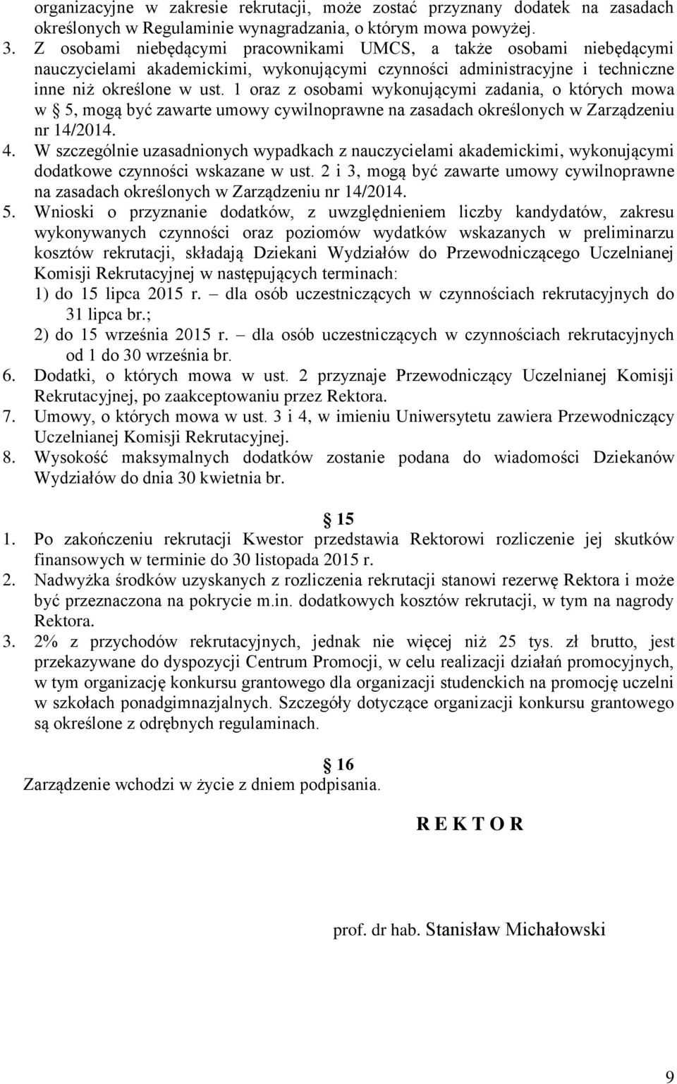 1 oraz z osobami wykonującymi zadania, o których mowa w 5, mogą być zawarte umowy cywilnoprawne na zasadach określonych w Zarządzeniu nr 14/2014. 4.