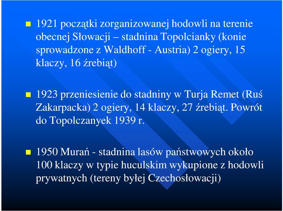 Zakarpacka) 2 ogiery, 14 klaczy, 27 źrebiąt. Powrót do Topolczanyek 1939 r.