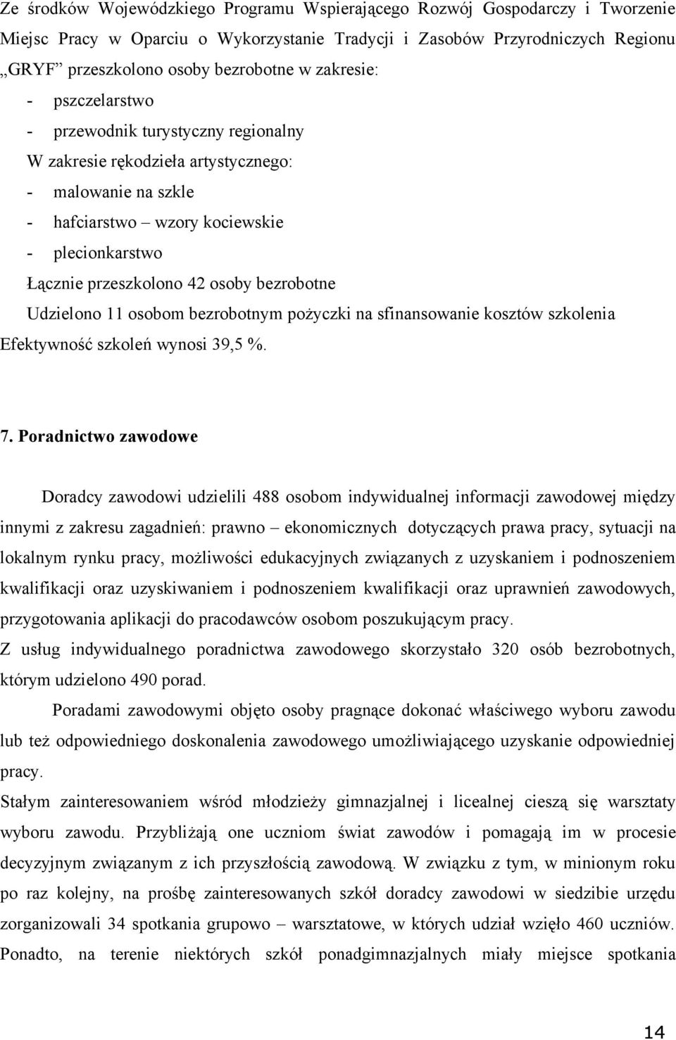 bezrobotne Udzielono 11 osobom bezrobotnym pożyczki na sfinansowanie kosztów szkolenia Efektywność szkoleń wynosi 39,5 %. 7.