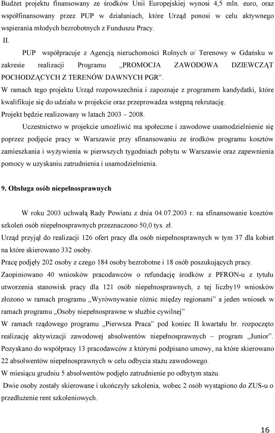 PUP współpracuje z Agencją nieruchomości Rolnych o/ Terenowy w Gdańsku w zakresie realizacji Programu PROMOCJA ZAWODOWA DZIEWCZĄT POCHODZĄCYCH Z TERENÓW DAWNYCH PGR.