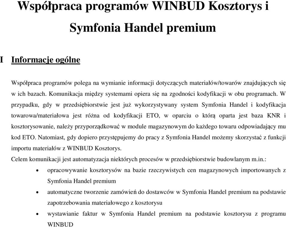 W przypadku, gdy w przedsiębirstwie jest już wykrzystywany system Symfnia Handel i kdyfikacja twarwa/materiałwa jest różna d kdyfikacji ETO, w parciu którą parta jest baza KNR i ksztryswanie, należy