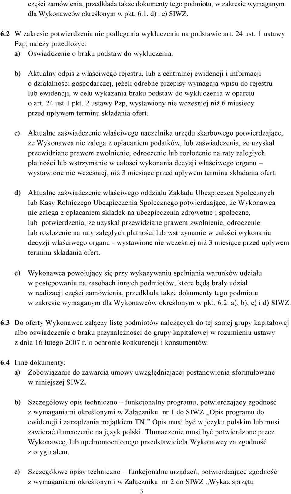 b) Aktualny odpis z właściwego rejestru, lub z centralnej ewidencji i informacji o działalności gospodarczej, jeżeli odrębne przepisy wymagają wpisu do rejestru lub ewidencji, w celu wykazania braku