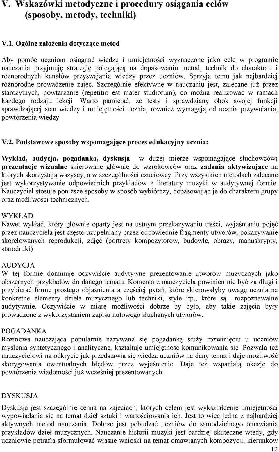 i różnorodnych kanałów przyswajania wiedzy przez uczniów. Sprzyja temu jak najbardziej różnorodne prowadzenie zajęć.