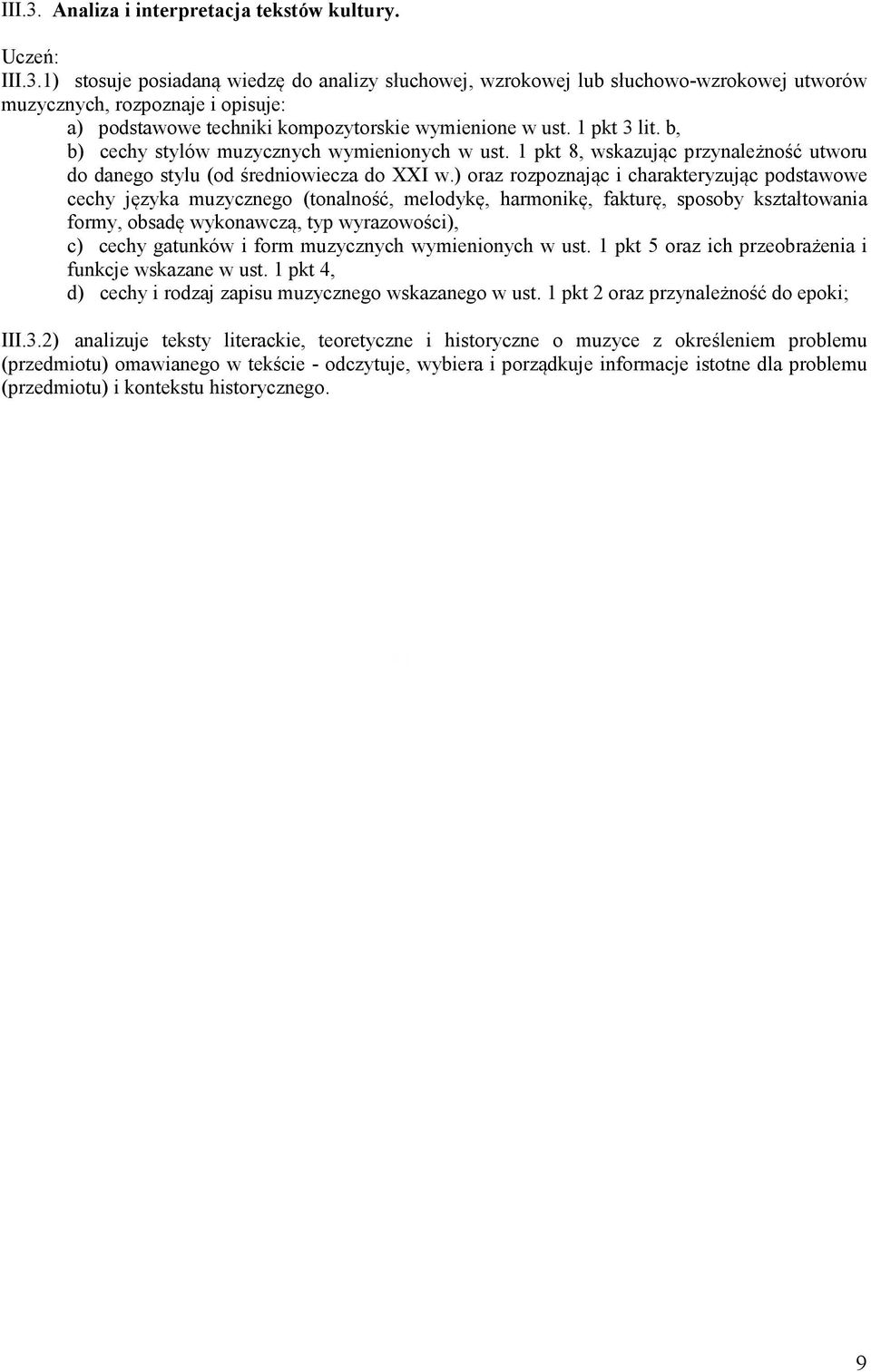 ) oraz rozpoznając i charakteryzując podstawowe cechy języka muzycznego (tonalność, melodykę, harmonikę, fakturę, sposoby kształtowania formy, obsadę wykonawczą, typ wyrazowości), c) cechy gatunków i