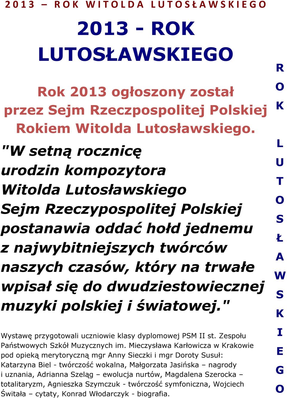 dwudziestowiecznej muzyki polskiej i światowej." Wystawę przygotowali uczniowie klasy dyplomowej PSM st. Zespołu Państwowych Szkół Muzycznych im.