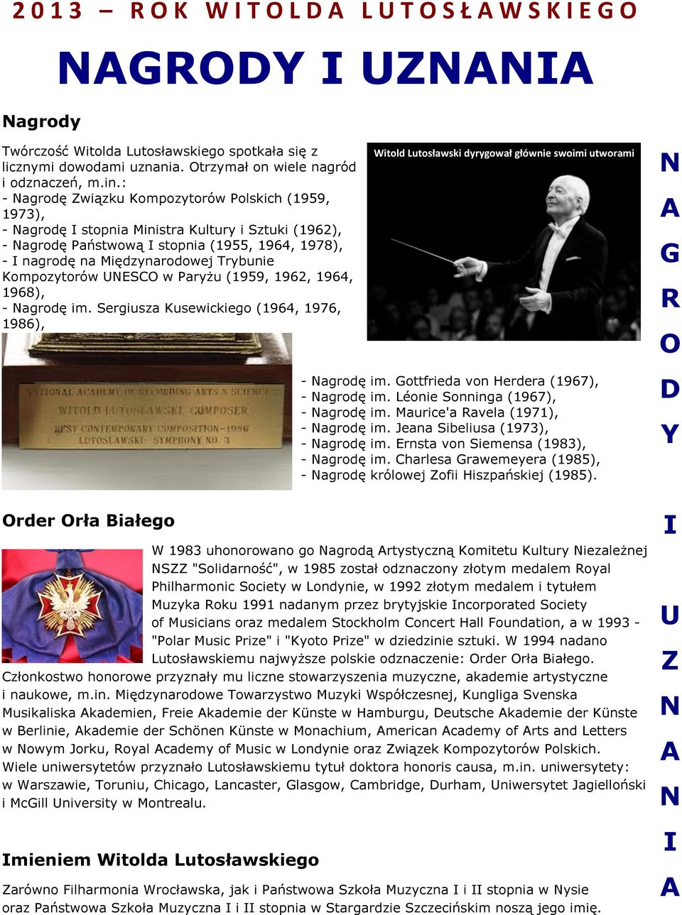 Kompozytorów UNESC w Paryżu (1959, 1962, 1964, 1968), - Nagrodę im. Sergiusza Kusewickiego (1964, 1976, 1986), rder rła Białego - Nagrodę im. Gottfrieda von Herdera (1967), - Nagrodę im.