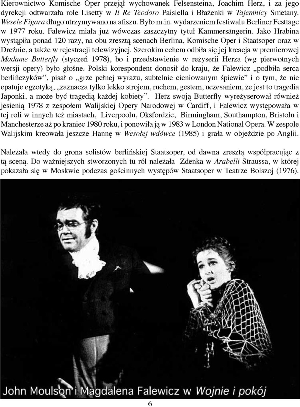 Jako Hrabina wystąpiła ponad 120 razy, na obu zresztą scenach Berlina, Komische Oper i Staatsoper oraz w Dreźnie, a także w rejestracji telewizyjnej.
