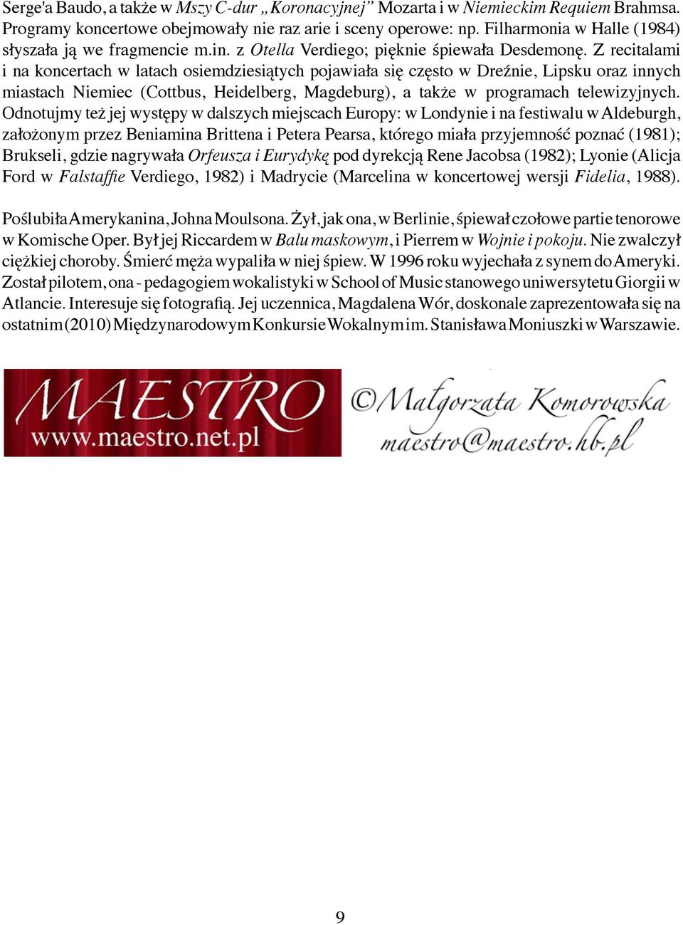 Z recitalami i na koncertach w latach osiemdziesiątych pojawiała się często w Dreźnie, Lipsku oraz innych miastach Niemiec (Cottbus, Heidelberg, Magdeburg), a także w programach telewizyjnych.