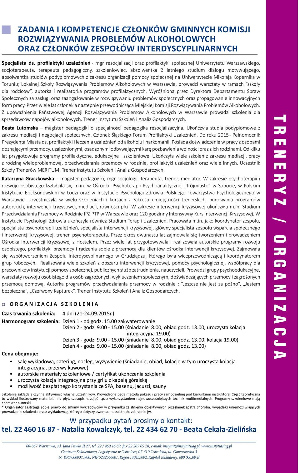 motywującego, absolwentka studiów podyplomowych z zakresu organizacji pomocy społecznej na Uniwersytecie Mikołaja Kopernika w Toruniu; Lokalnej Szkoły Rozwiązywania Problemów Alkoholowych w