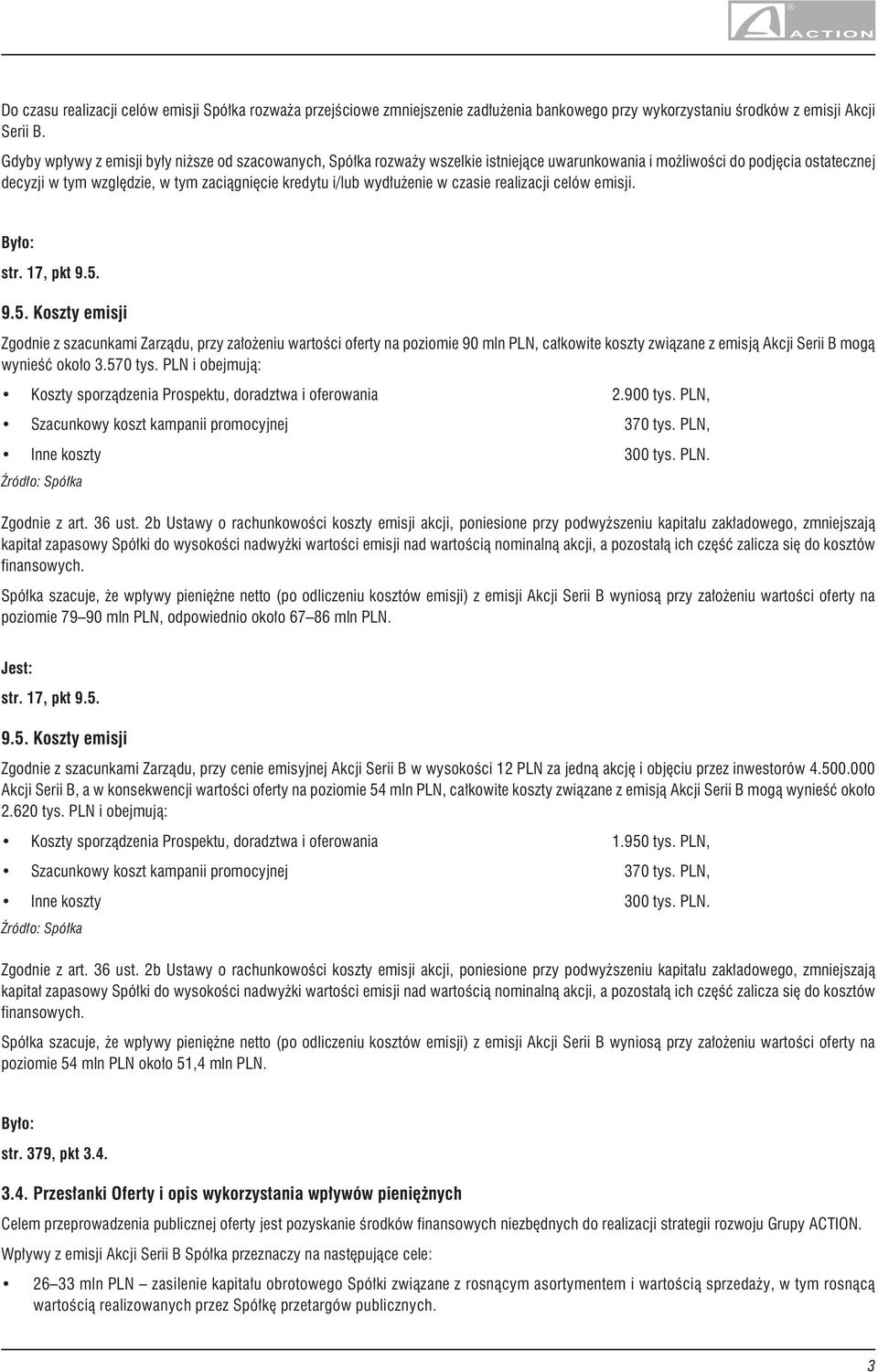 PLN i obejmuj¹: Koszty sporz¹dzenia Prospektu, doradztwa i oferowania 2.900 tys. PLN, Zgodnie z art. 36 ust.