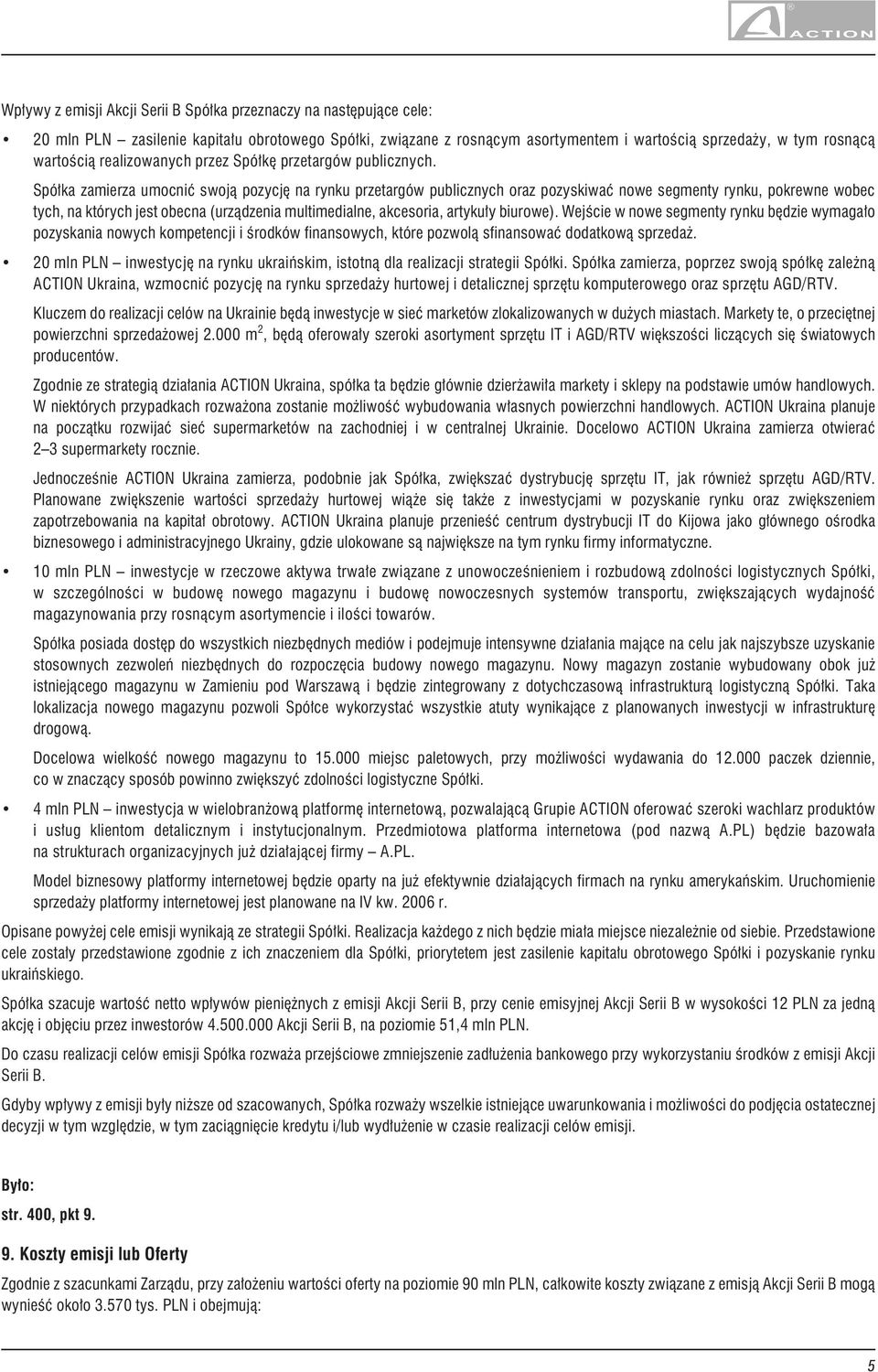 Spó³ka zamierza, poprzez swoj¹ spó³kê zale n¹ ACTION Ukraina, wzmocniæ pozycjê na rynku sprzeda y hurtowej i detalicznej sprzêtu komputerowego oraz sprzêtu AGD/RTV.