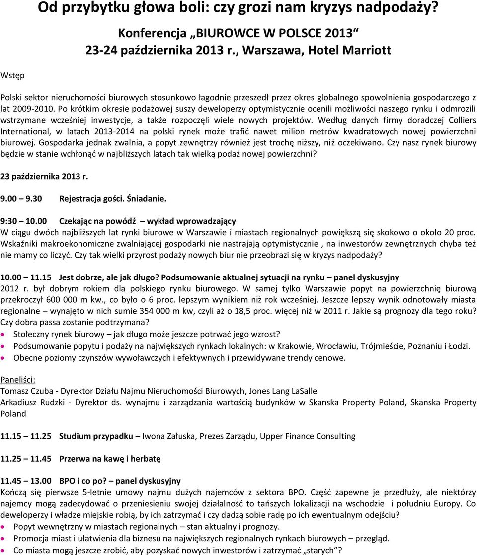 Po krótkim okresie podażowej suszy deweloperzy optymistycznie ocenili możliwości naszego rynku i odmrozili wstrzymane wcześniej inwestycje, a także rozpoczęli wiele nowych projektów.