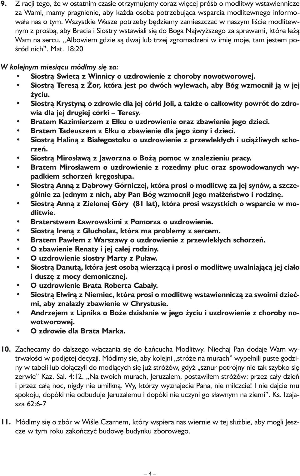 Albowiem gdzie są dwaj lub trzej zgromadzeni w imię moje, tam jestem pośród nich. Mat. 18:20 W kolejnym miesiącu módlmy się za: Siostrą Swietą z Winnicy o uzdrowienie z choroby nowotworowej.