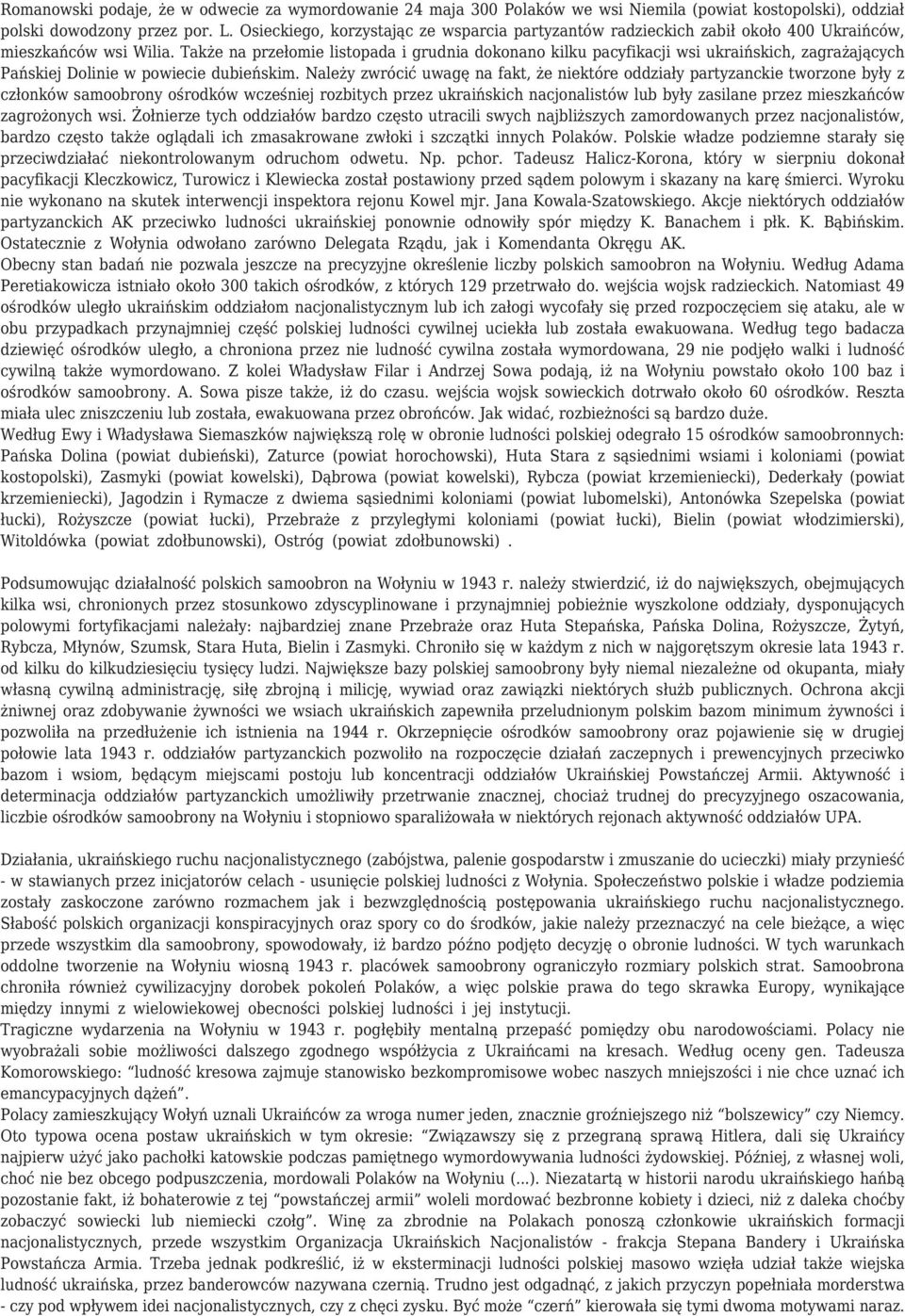 Także na przełomie listopada i grudnia dokonano kilku pacyfikacji wsi ukraińskich, zagrażających Pańskiej Dolinie w powiecie dubieńskim.