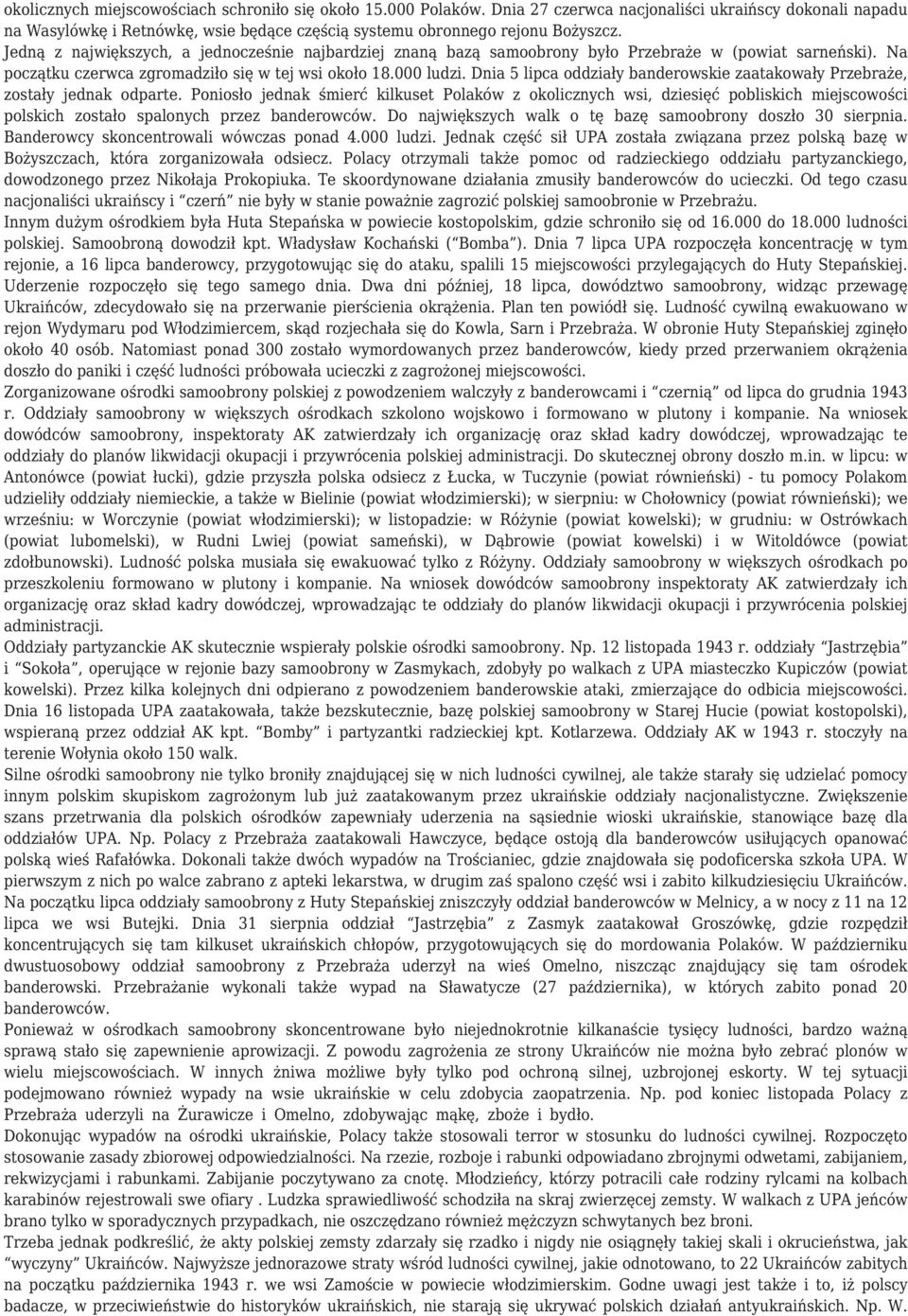 Dnia 5 lipca oddziały banderowskie zaatakowały Przebraże, zostały jednak odparte.