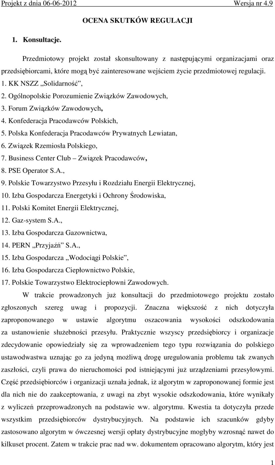 Ogólnopolskie Porozumienie Związków Zawodowych, 3. Forum Związków Zawodowych, 4. Konfederacja Pracodawców Polskich, 5. Polska Konfederacja Pracodawców Prywatnych Lewiatan, 6.