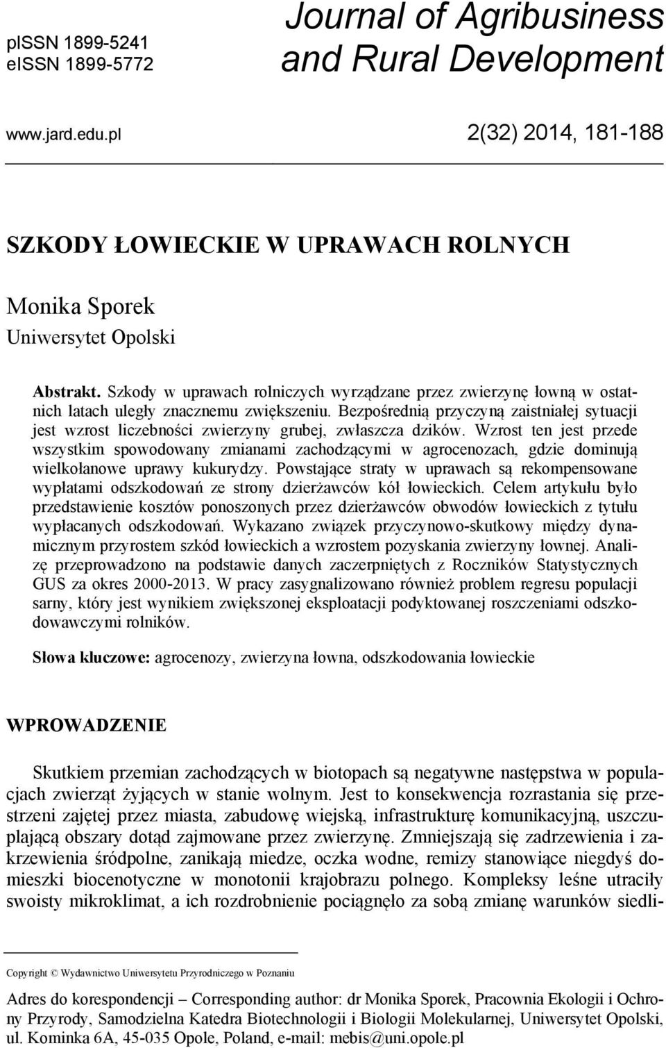 Bezpośrednią przyczyną zaistniałej sytuacji jest wzrost liczebności zwierzyny grubej, zwłaszcza dzików.