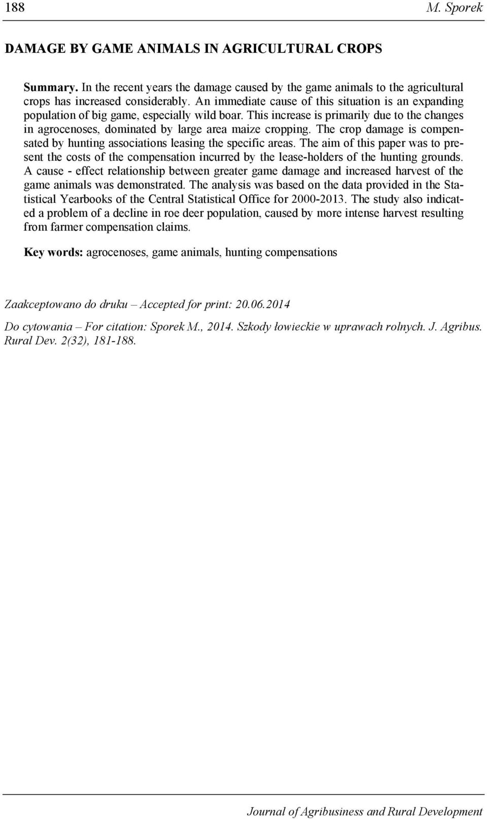 The crop damage is compensated by hunting associations leasing the specific areas.
