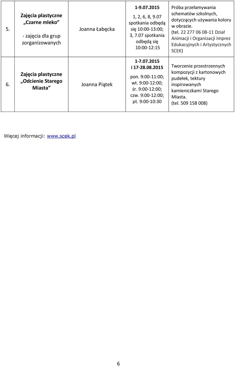 22 277 06 08-11 Dział Animacji i Organizacji Imprez Edukacyjnych i Artystycznych SCEK) 6. Zajęcia plastyczne Odcienie Starego Miasta Joanna Piątek 1-7.07.2015 i 17-28.08.2015 pon.