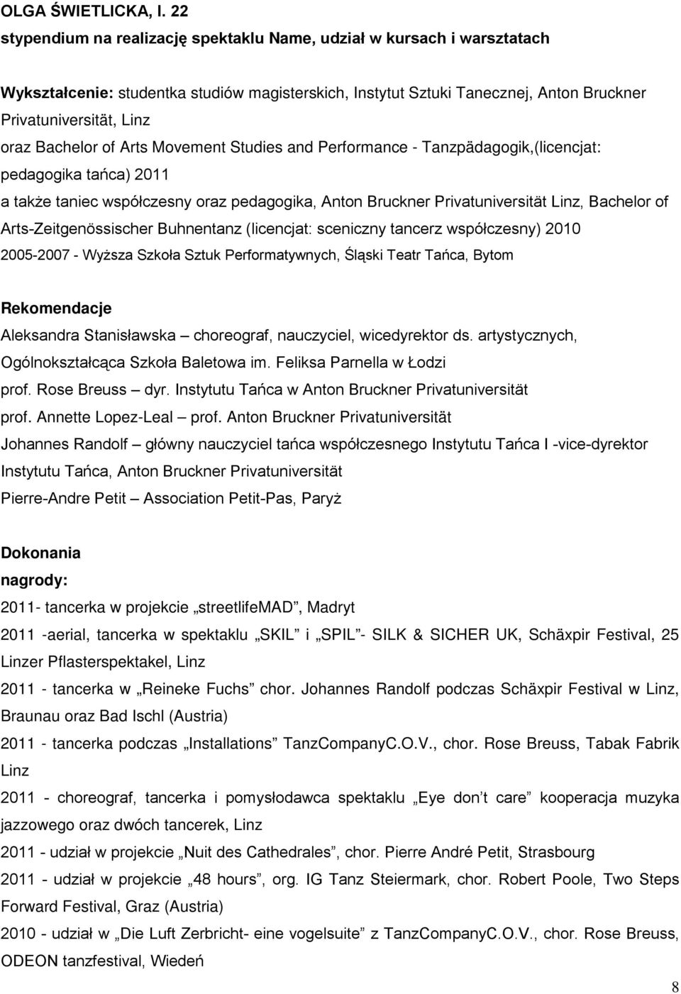 Bachelor of Arts Movement Studies and Performance - Tanzpädagogik,(licencjat: pedagogika tańca) 2011 a także taniec współczesny oraz pedagogika, Anton Bruckner Privatuniversität Linz, Bachelor of