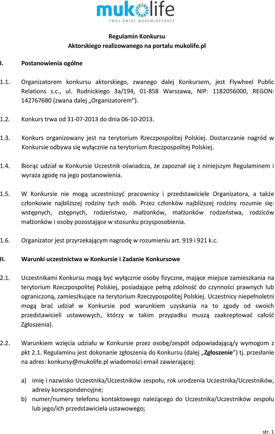 Dostarczanie nagród w Konkursie odbywa się wyłącznie na terytorium Rzeczpospolitej Polskiej. 1.4.