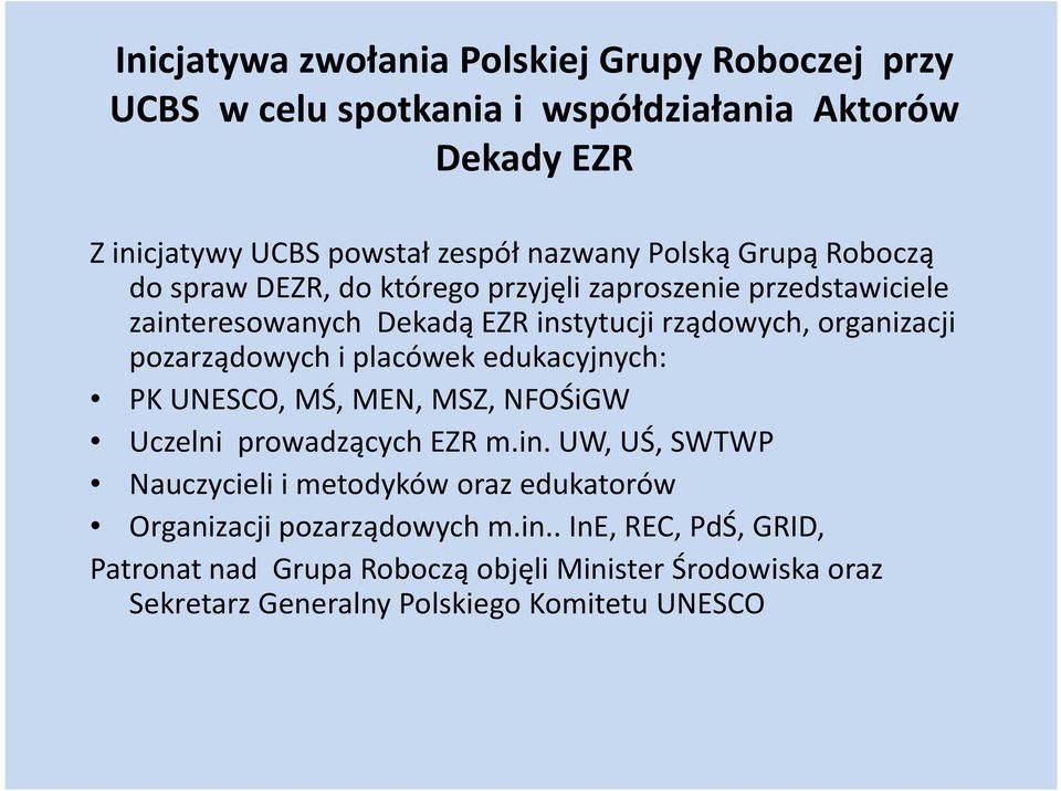 pozarządowych i placówek edukacyjnych: PK UNESCO, MŚ, MEN, MSZ, NFOŚiGW Uczelni prowadzących EZR m.in.