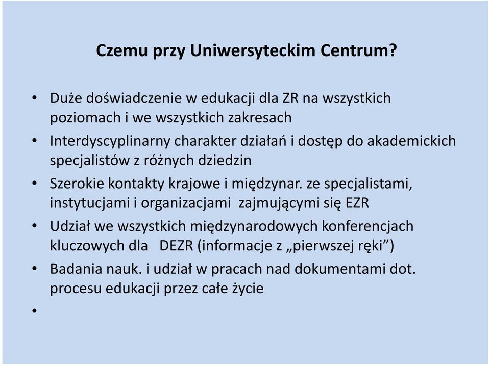 dostęp do akademickich specjalistów z różnych dziedzin Szerokie kontakty krajowe i międzynar.
