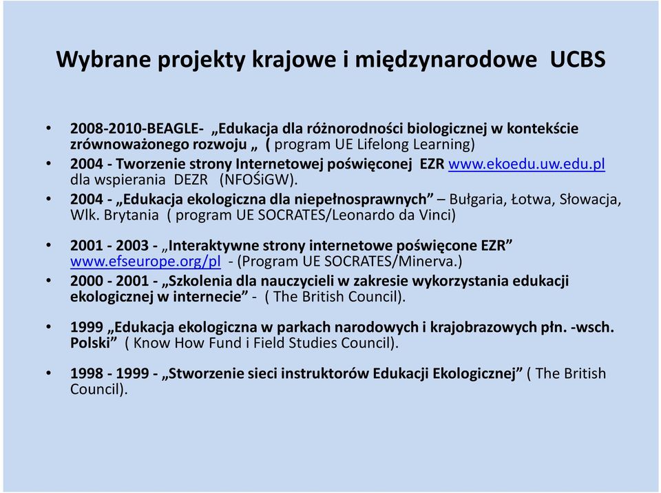 Brytania ( program UE SOCRATES/Leonardo da Vinci) 2001-2003 - Interaktywne strony internetowe poświęcone EZR www.efseurope.org/pl -(Program UE SOCRATES/Minerva.