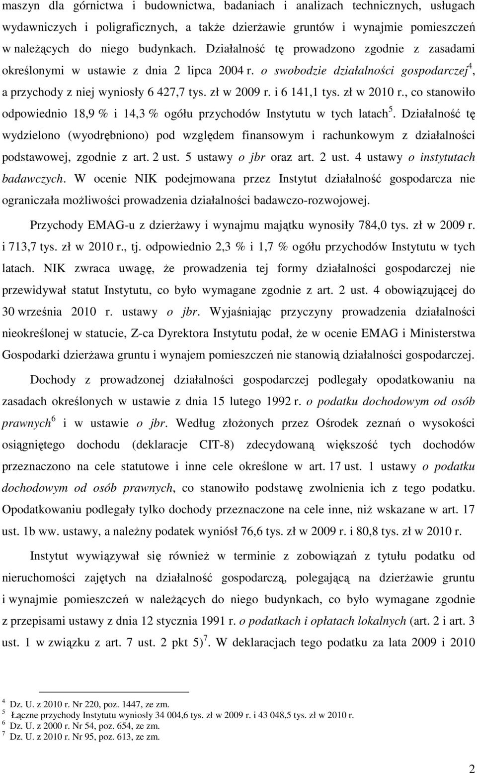 zł w 2010 r., co stanowiło odpowiednio 18,9 % i 14,3 % ogółu przychodów Instytutu w tych latach 5.