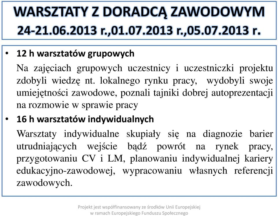 lokalnego rynku pracy, wydobyli swoje umiejętności zawodowe, poznali tajniki dobrej autoprezentacji na rozmowie w sprawie pracy 16 h