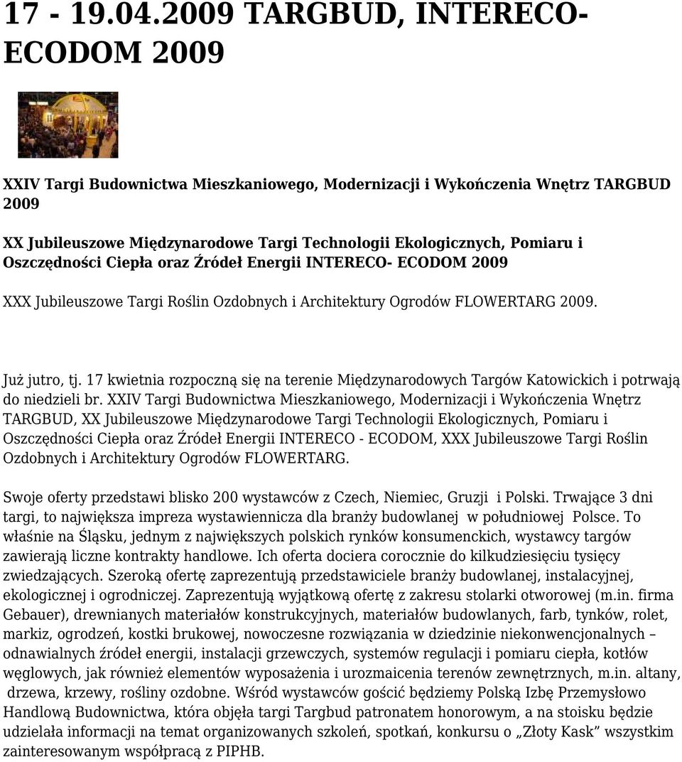 Oszczędności Ciepła oraz Źródeł Energii INTERECO- ECODOM 2009 XXX Jubileuszowe Targi Roślin Ozdobnych i Architektury Ogrodów FLOWERTARG 2009. Już jutro, tj.