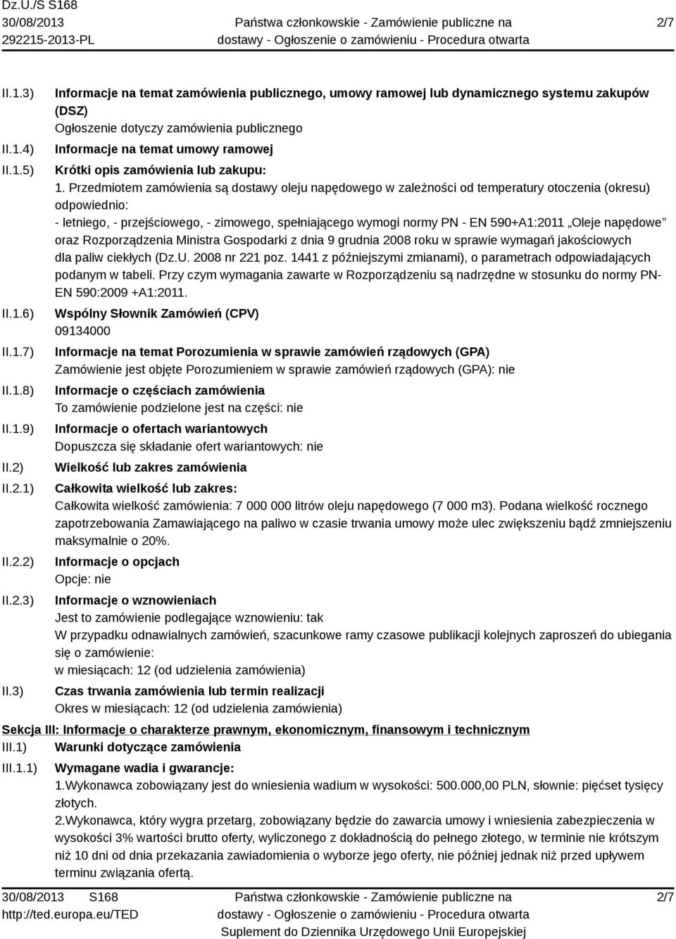 3) Informacje na temat zamówienia publicznego, umowy ramowej lub dynamicznego systemu zakupów (DSZ) Ogłoszenie dotyczy zamówienia publicznego Informacje na temat umowy ramowej Krótki opis zamówienia